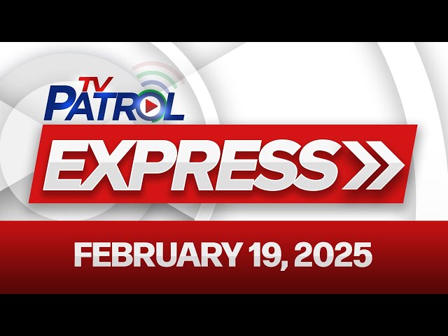 TV Patrol Express February 19, 2025