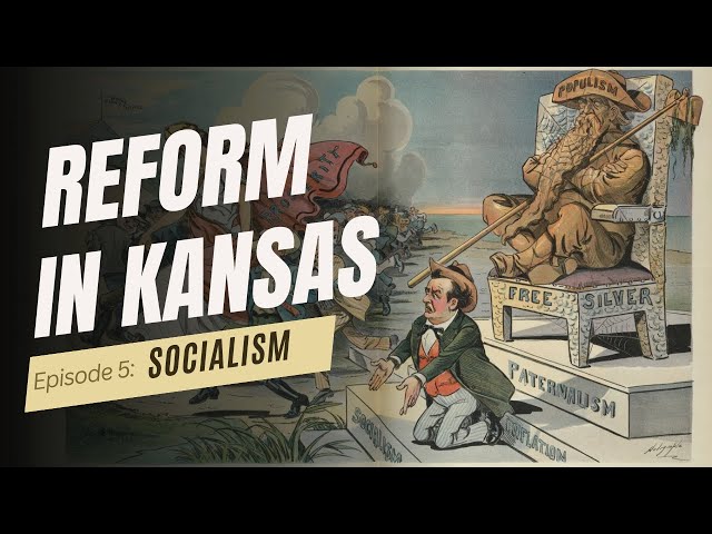 Reform in Kansas Episode 5: Socialism