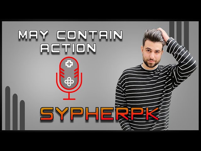 May Contain Action Ep. 11 - SypherPK