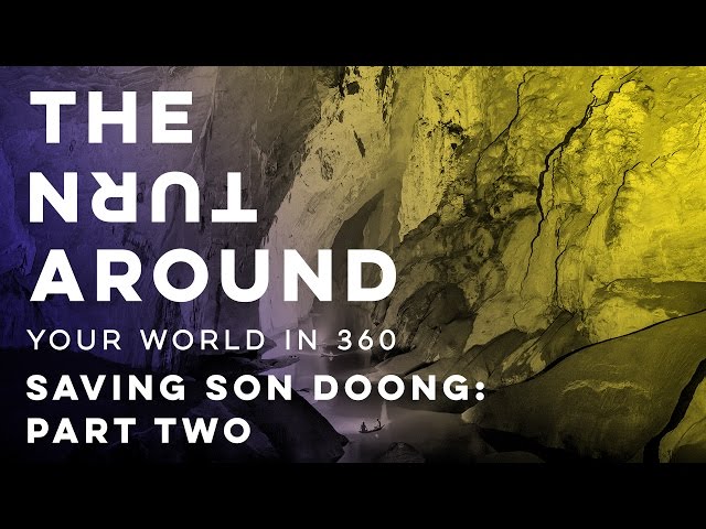 Saving Son Doong: Part Two | The Turnaround: Your World in 360