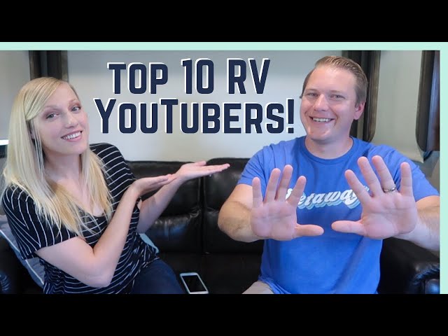 THE TOP 10 RV YOUTUBERS YOU NEED TO WATCH!