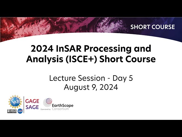 2024 InSAR Processing and Analysis (ISCE+) Short Course | Lecture Session Day 5