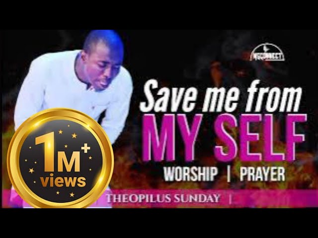 MIN  THEOPHILUS SUNDAY  SAVE ME FROM MYSELF  MSCONNECT