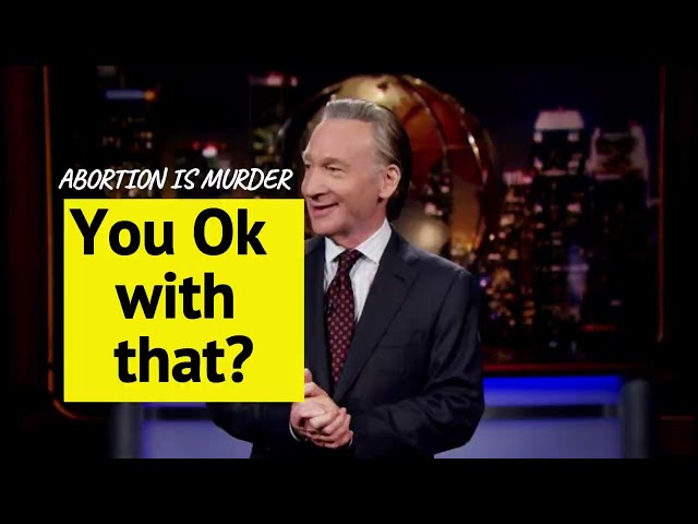 Why Bill Maher's abortion comments should wake you up.