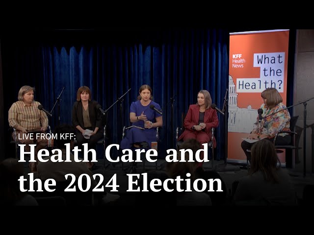 Health Care and the Election Preview: Special Live Recording of KFF Health News' 'What the Health?'