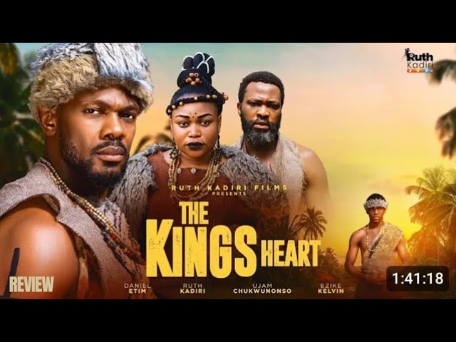 THE KING'S HEART REVIEW (LATEST NOLLYWOOD MOVIE REVIEW: RUTH KADIRI, DANIEL EFFIONG, KELVIN EZIKE)