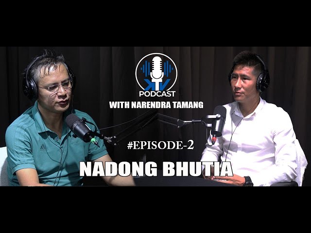 KTV PODCAST WITH NARENDRA TAMANG #002 || NADONG BHUTIA|| #FOOTBALL|| #SPORTS