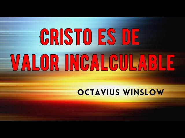 Cristo es de valor incalculable | Octavius Winslow