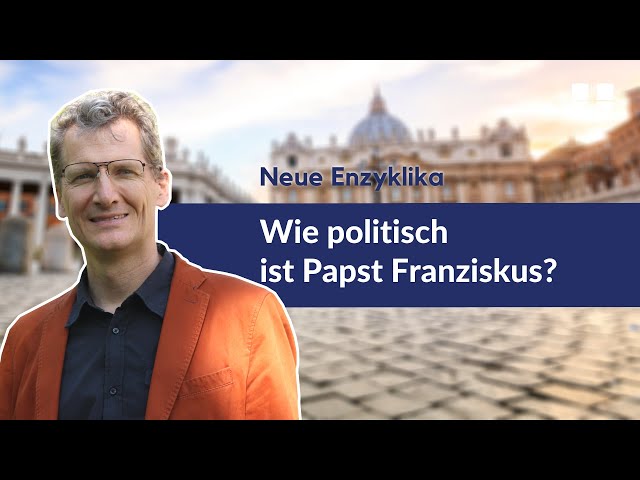 Neue Enzyklika: Wie politisch ist Papst Franziskus?