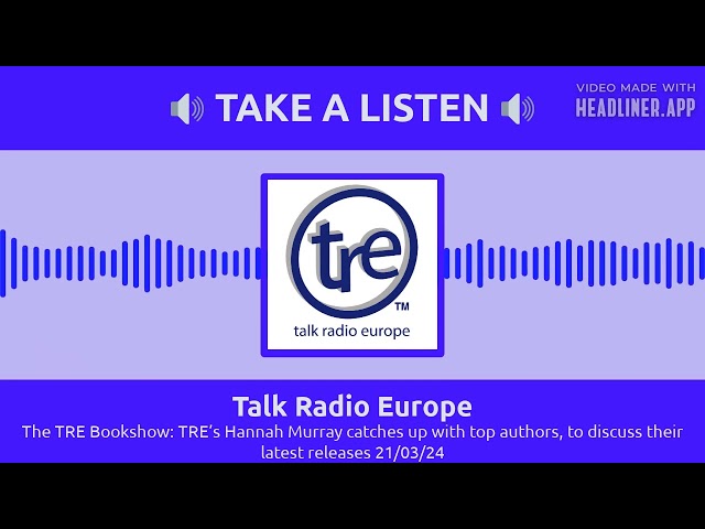 Talk Radio Europe - The TRE Bookshow: TRE’s Hannah Murray catches up with top authors, to...