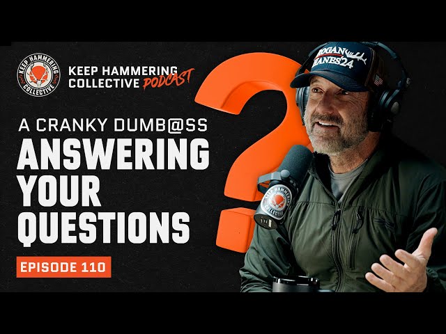 A Cranky Dumb@ss Answering Your Questions | Keep Hammering Collective | Episode 110