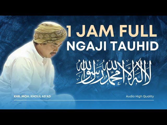 1 Jam ngaji tauhid bersama KHR MOH KHOLIL AS'AD || MS Padang Bulan || Audio High Quality