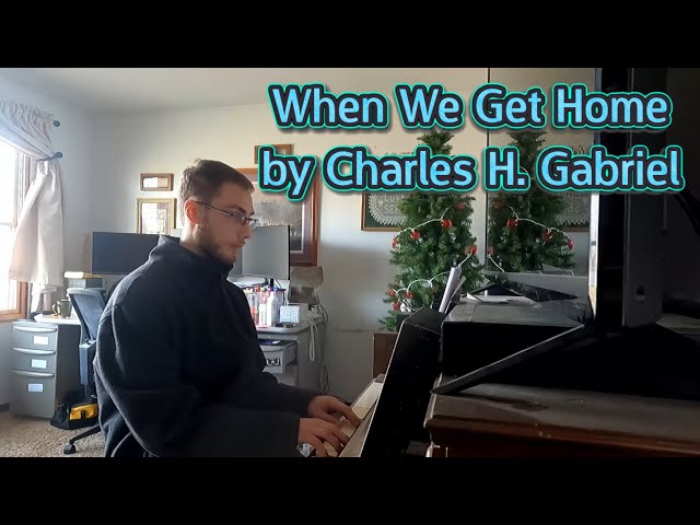 When We Get Home by Charles H. Gabriel [Gospel Hymns Songbook]