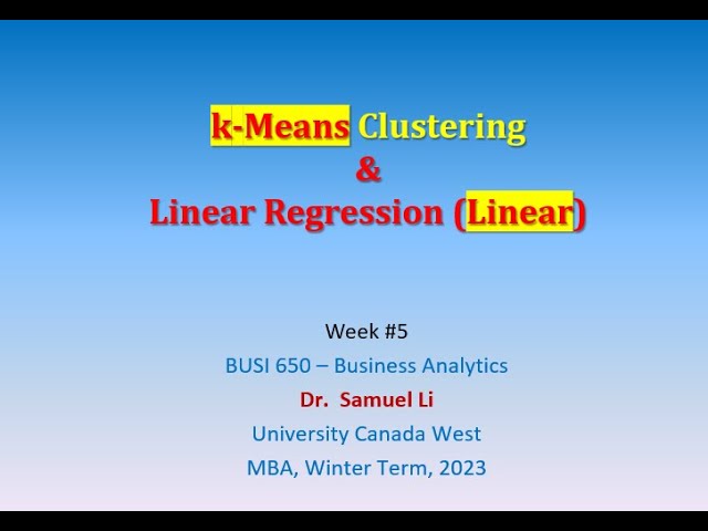 BUSI650 Business Analytics Week#5 (1/4) Class (360 VR): Data Cluster & Linear Regression @ UCW 🇨🇦