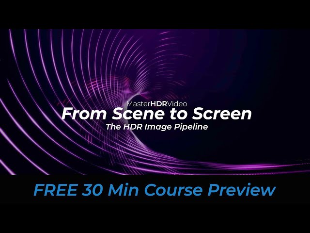 A 30 Min Introduction to HDR | MasterHDRVideo