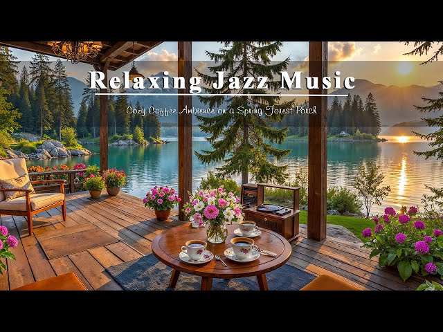 Relaxing Jazz Music on a Spring Forest Porch ☕ Soft Bossa Nova & Nature Sounds for Cozy Coffee Break