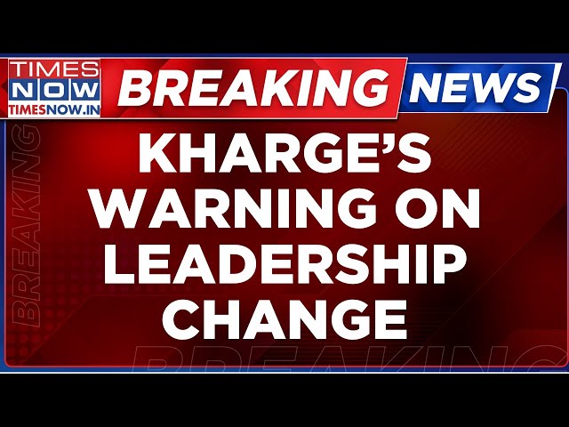 LIVE News | Kharge Calls For 'Sacrifice' Amid 'Power Tussle' In Karnataka | Times Now LIVE