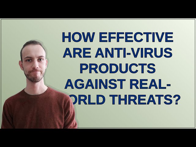 Security: How effective are anti-virus products against real-world threats?