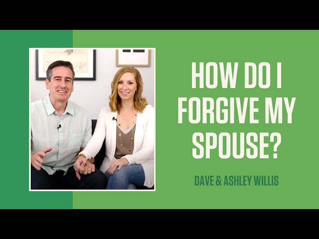 How Do I Forgive My Spouse?  | Dave and Ashley Willis