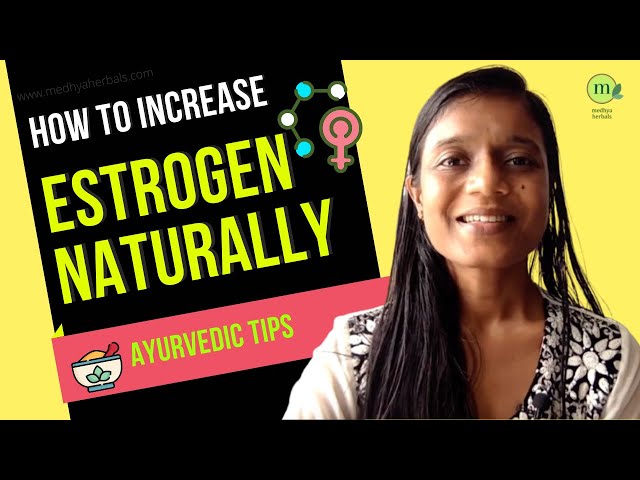 How to Increase Estrogen Naturally in Menopause |  6 Ayurvedic Tips, Diet (Best Foods), Yoga