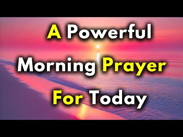 A POWERFUL MORNING PRAYER FOR GUIDANCE AND PROTECTION - PRAYER IN ENGLISH