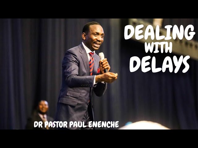 DEALING WITH DELAYS | DR PASTOR PAUL ENENCHE 2020