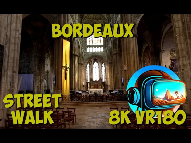 04 Bordeaux France walking through the majestic Basilique Saint-Michel 8K 4K VR180 3D Travel