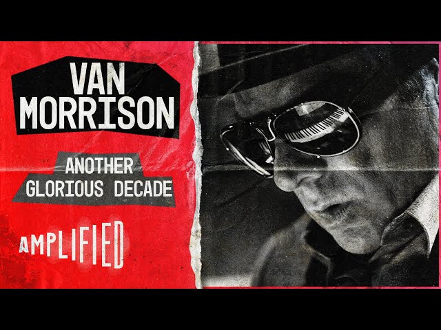 Van the Man | Another Glorious Decade | Amplified