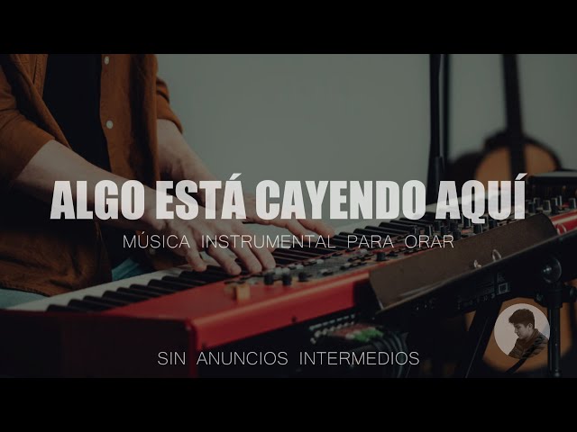 MUSICA INSTRUMENTAL PARA ORAR // SIN ANUNCIOS INTERMEDIOS // ALGO ESTA CAYENDO AQUI