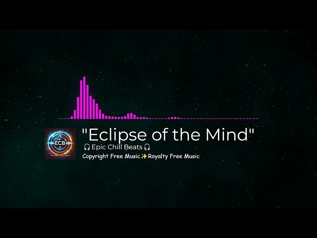 ✨ Eclipse of the Mind ✨ 🎧 Epic Chill Beats 🎧 🎶 Music For Vlogs While Talking | Vlog BGM 🎶