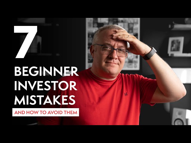 7 Beginner Investor Mistakes (And How To Avoid Them)