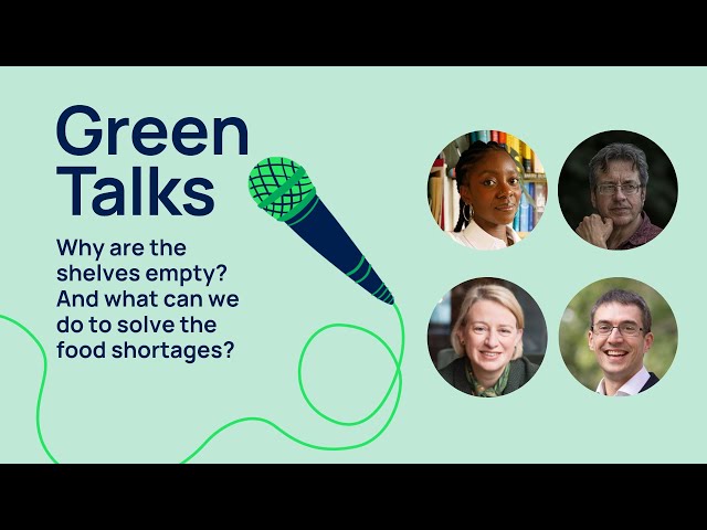 Green Talks - Why are the shelves empty? And what can we do to solve food shortages?