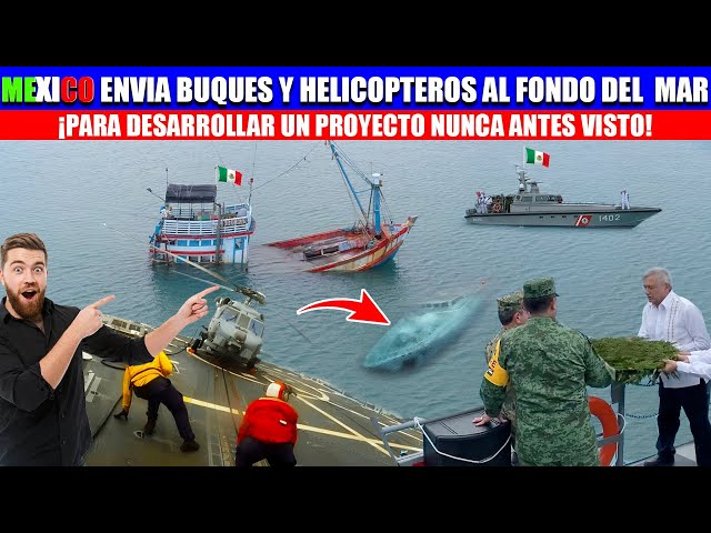 😳MIRA:Mexico envia buques y helicópteros al fondo del mar para importante proyecto nunca antes vist