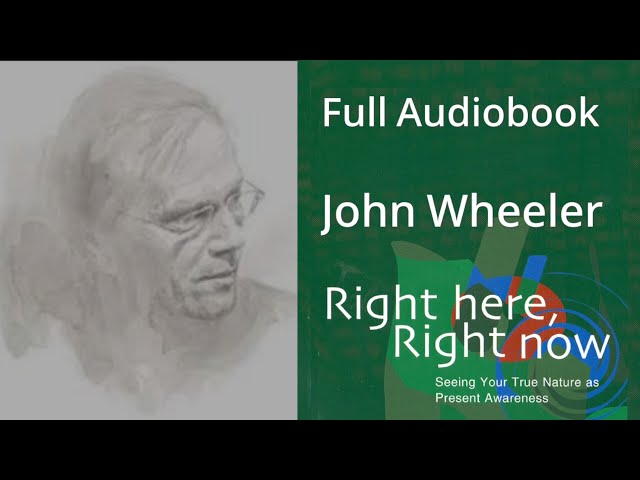 Right here, Right now. By John Wheeler. Full Audiobook.