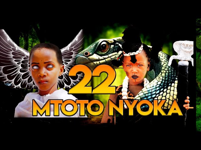 MTOTO NYOKA ( EPISODE 22 )