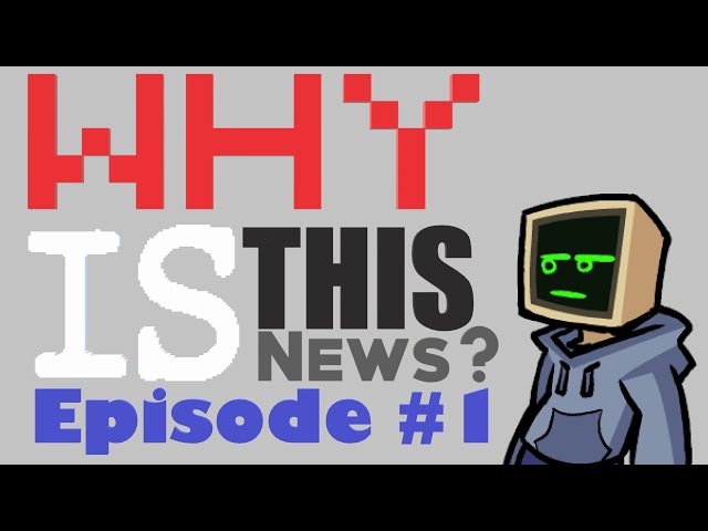 Why Is This News? - Episode 1