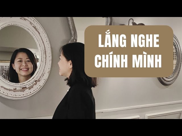 LẮNG NGHE để biết BẢN THÂN MUỐN GÌ  - Thương mình trước khi thương người khác