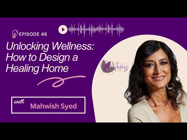 Unlocking Wellness: How to Design a Healing Home with Mahwish Syed - EP 46