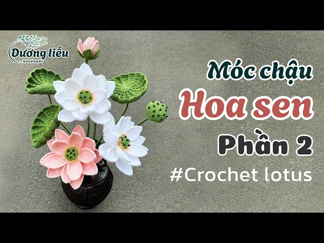 #200 (PART 2) Crochet Lotus Flower | How to Crochet Lotus Flowers, Lotus Leaves, Lotus Buds