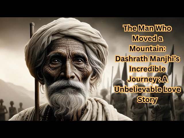 "The Man Who Moved a Mountain: Dashrath Manjhi’s Incredible Journey” | Unbelievable Love Story