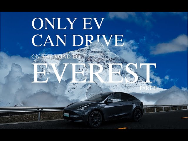 Driving Up to Mount Everest with a Tesla: The Road to Everest Part II