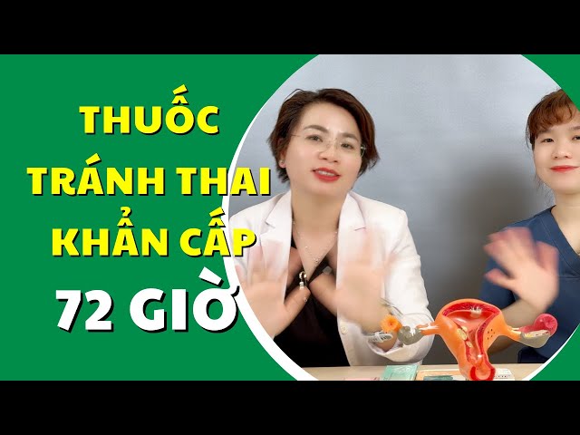 Tất tần tật về thuốc tránh thai khẩn cấp 72h – Có nên dùng hay không?|Bác Sĩ Hạnh