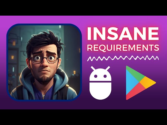 Insane new App/Game launch requirements on Android 😰