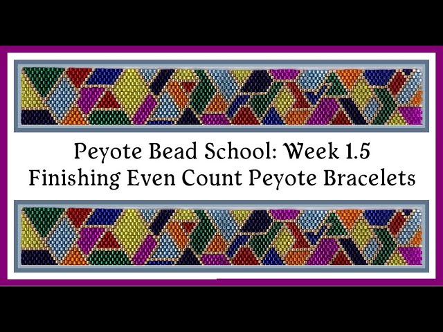 Even Count Peyote Stitch - Peyote Bead School - Finishing Bracelets