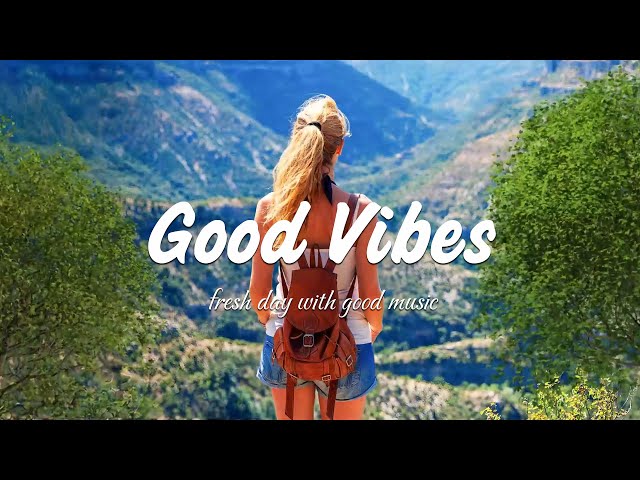 Good Vibes | 🌻Chill music to start your day | An Indie/Pop/Folk/Acoustic Playlist