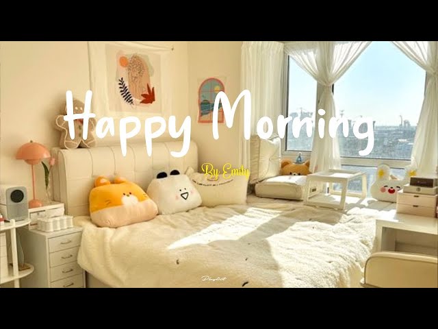 [Playlist] Happy Morning 🍂 Chill morning songs to start your day ~ Chill Music Playlist