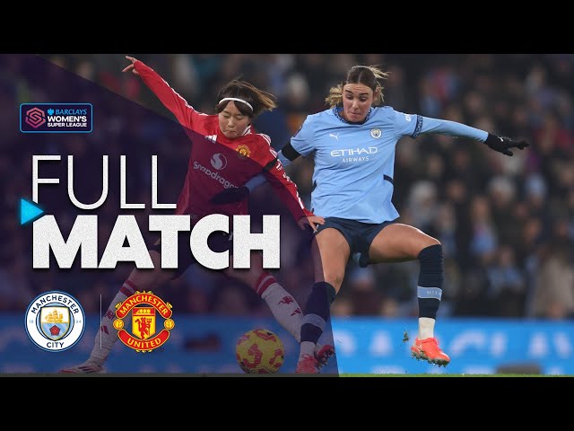 Full Match: Manchester City v Manchester United | Barclays WSL 2024-25