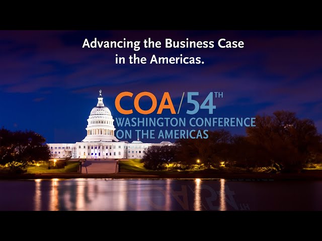 54th Annual Washington Conference: Advancing the Business Case for the Americas