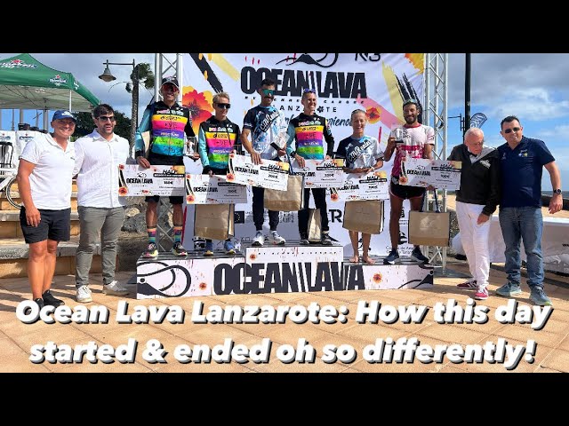 Ocean Lava Lanzarote 2024: How this day started and ended so differently