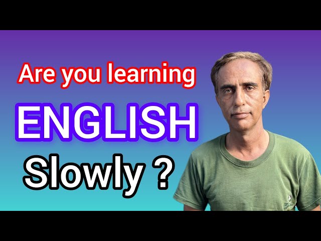 Are You Learning English Slowly | Learning Solutions